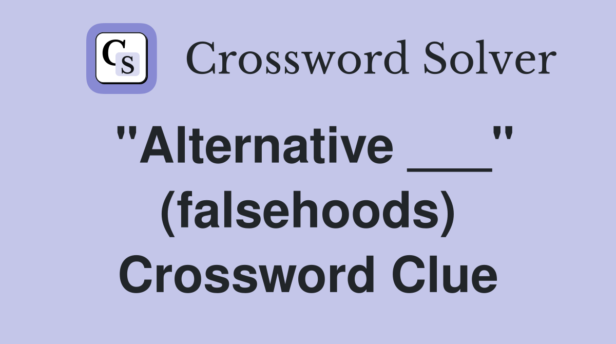 "Alternative ___" (falsehoods) Crossword Clue
