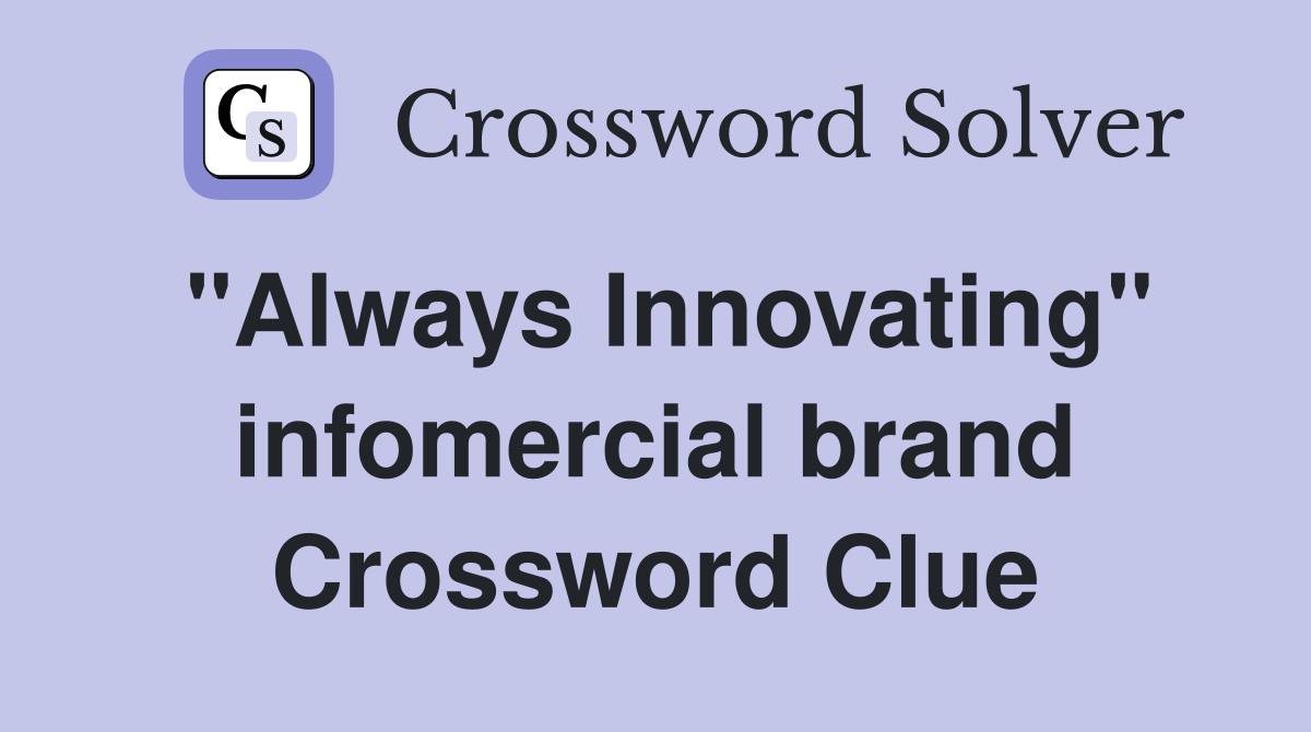 "Always Innovating" infomercial brand Crossword Clue