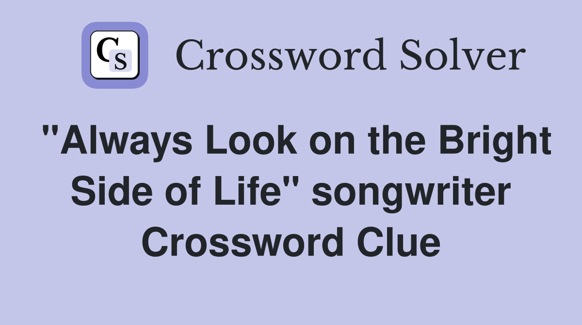 "Always Look on the Bright Side of Life" songwriter Crossword Clue