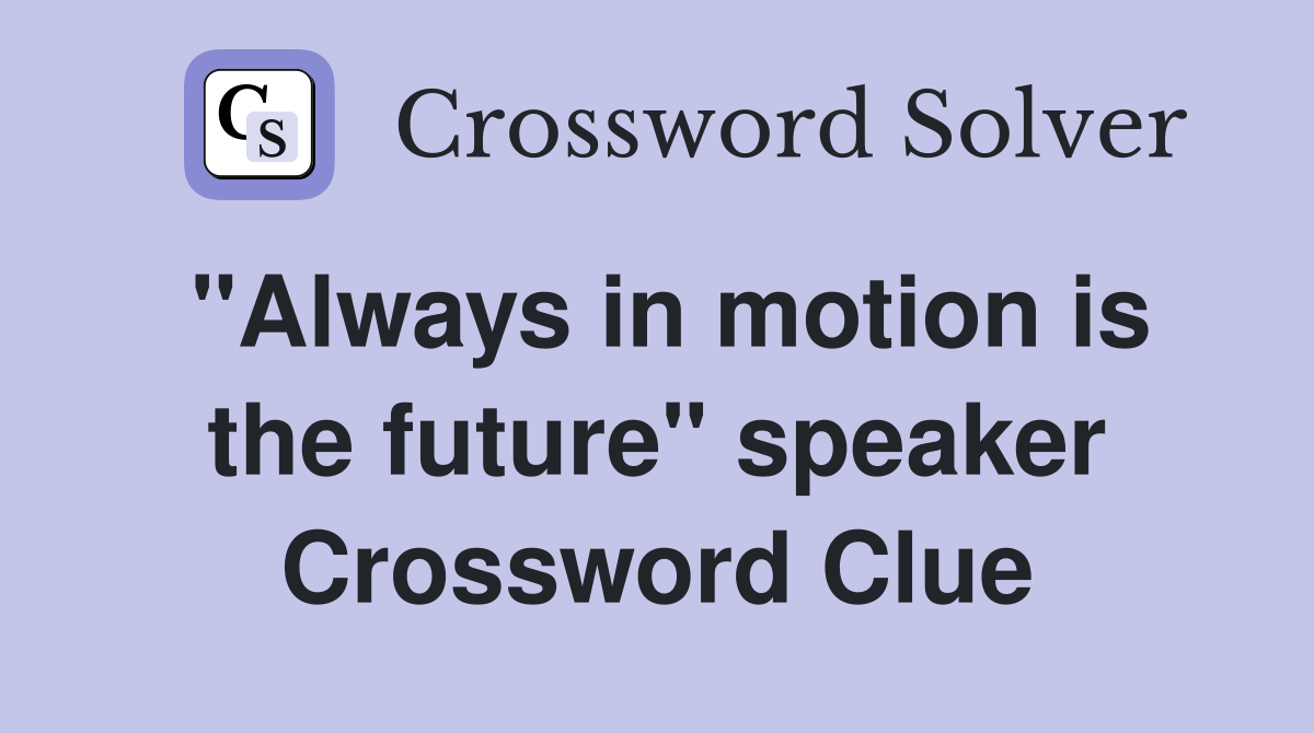"Always in motion is the future" speaker Crossword Clue