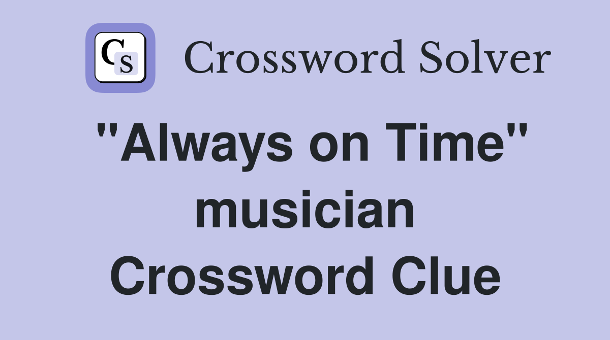 "Always on Time" musician Crossword Clue