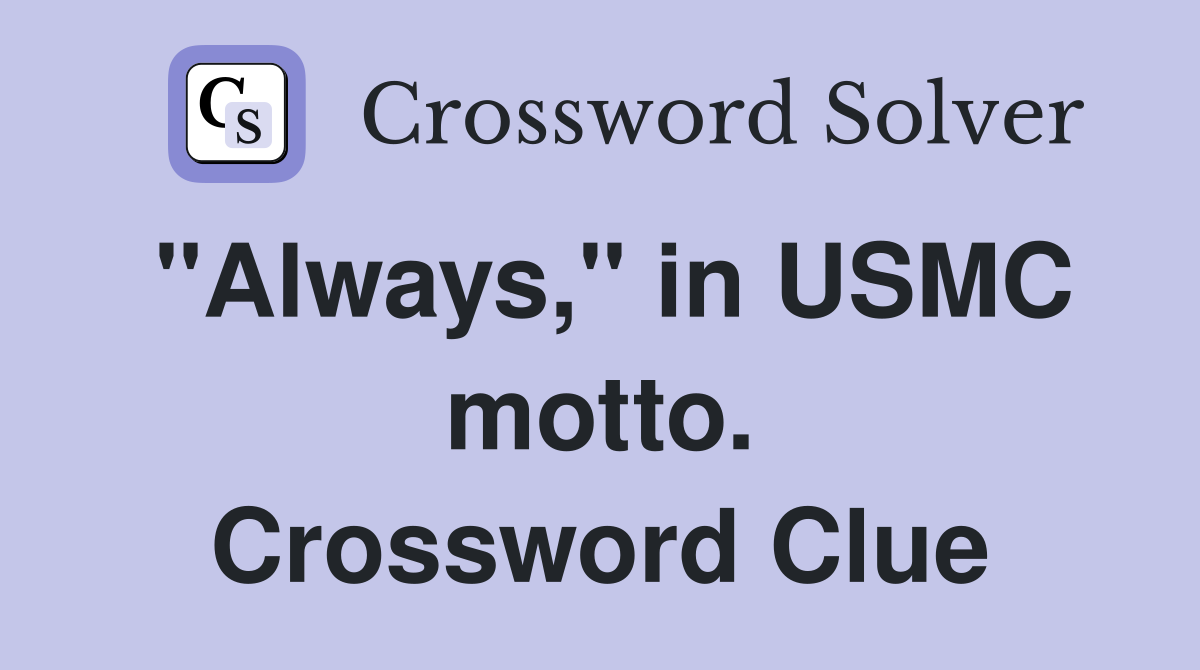 "Always," in USMC motto. Crossword Clue