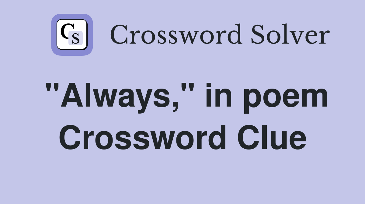 "Always," in poem Crossword Clue