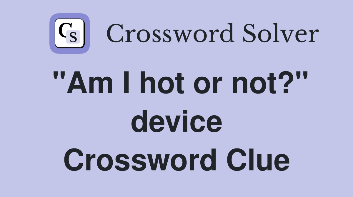 "Am I hot or not?" device Crossword Clue