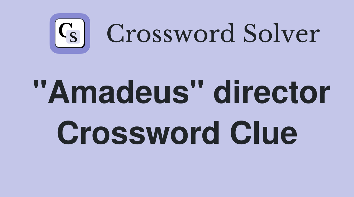 "Amadeus" director Crossword Clue