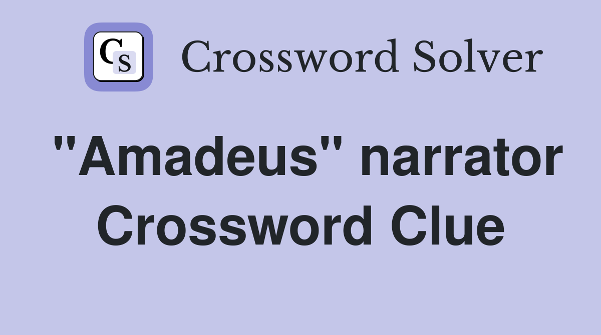 "Amadeus" narrator Crossword Clue