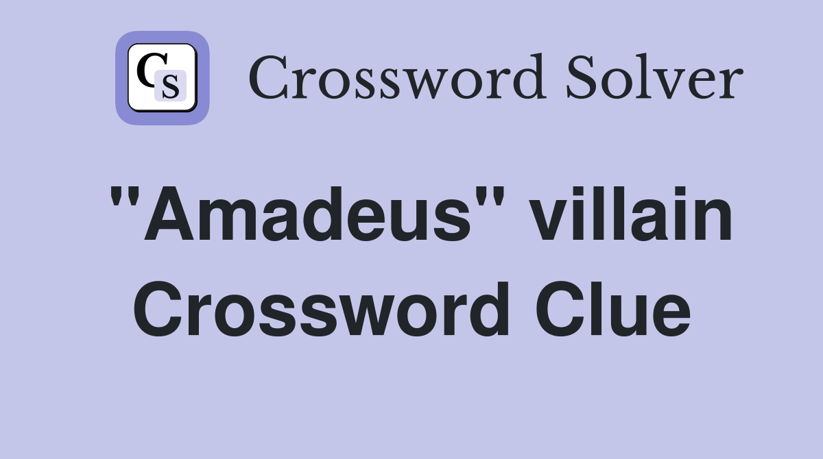 "Amadeus" villain Crossword Clue