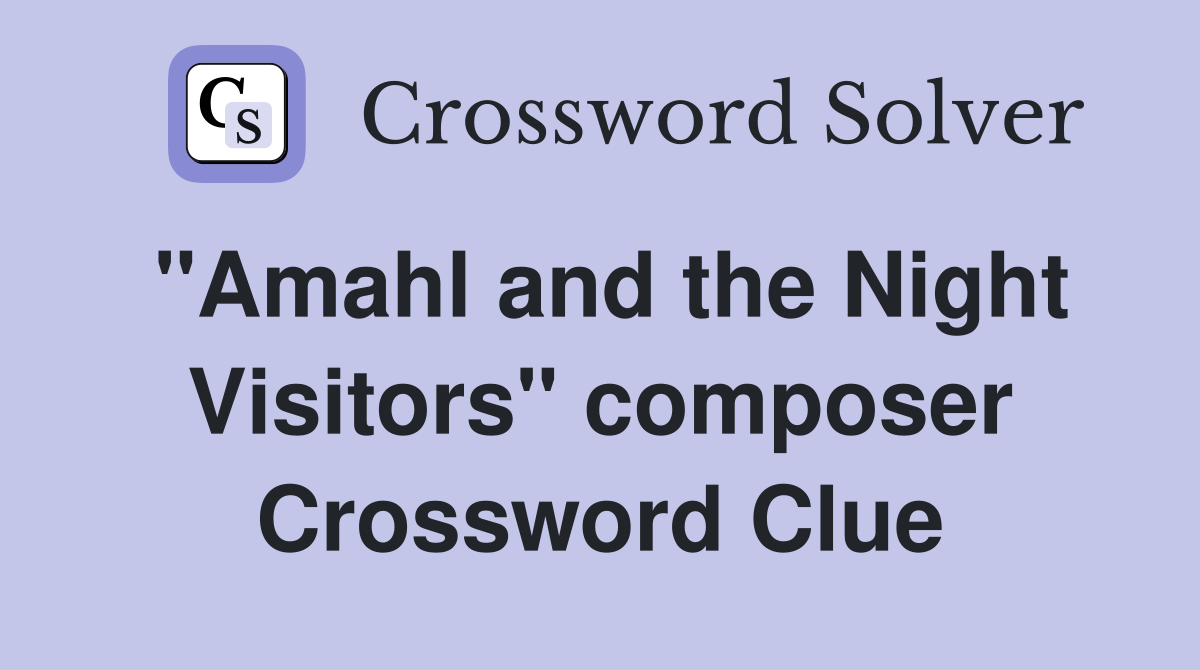 "Amahl and the Night Visitors" composer Crossword Clue