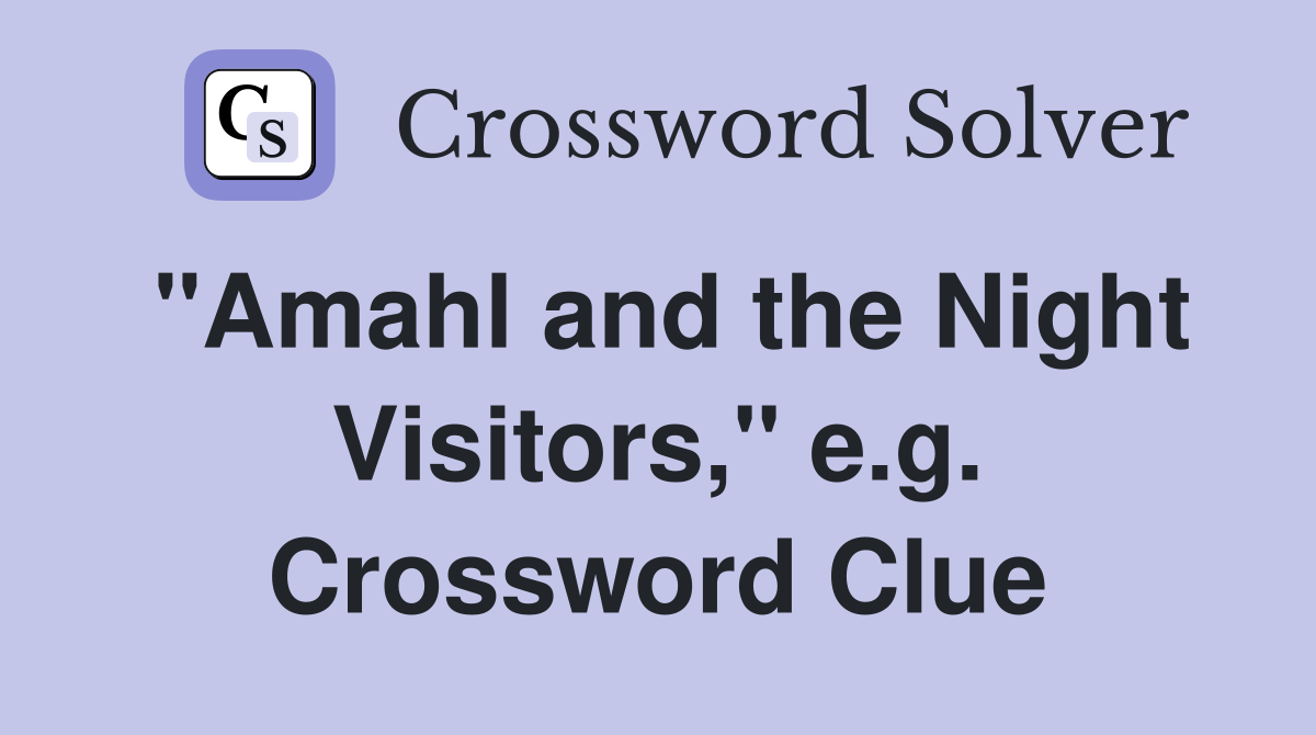 "Amahl and the Night Visitors," e.g. Crossword Clue