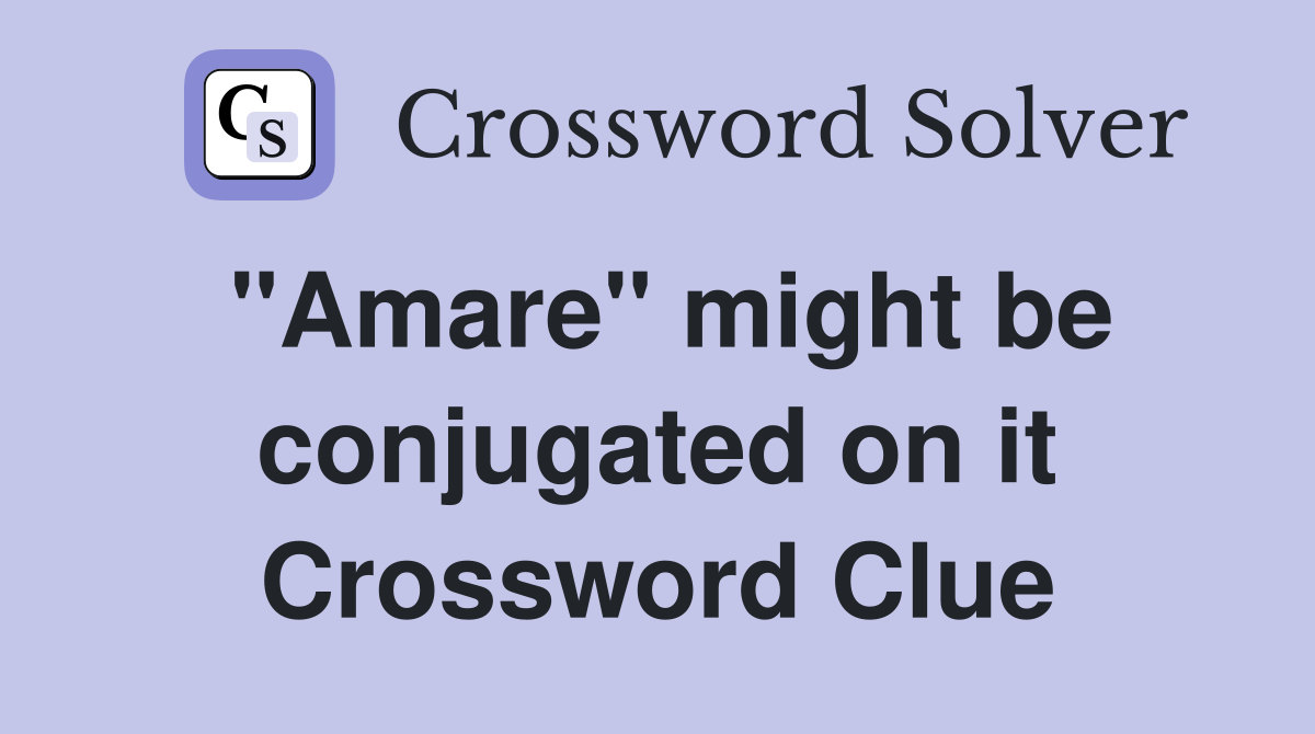 "Amare" might be conjugated on it Crossword Clue