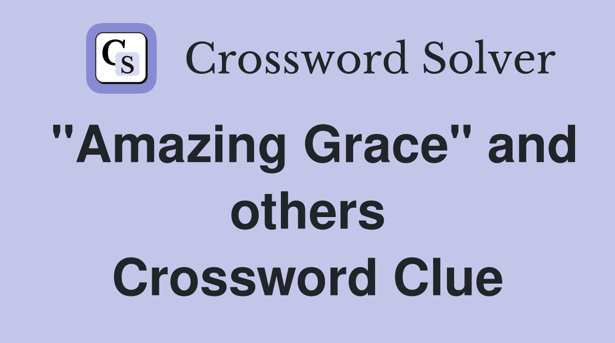 "Amazing Grace" and others Crossword Clue