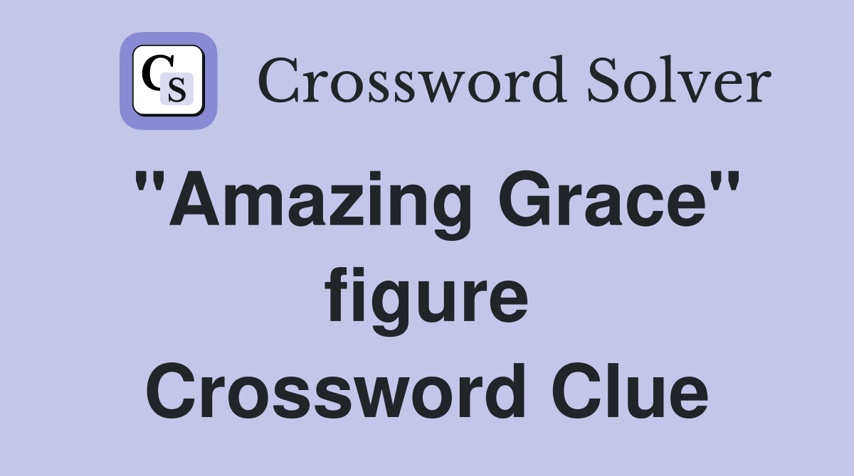 "Amazing Grace" figure Crossword Clue