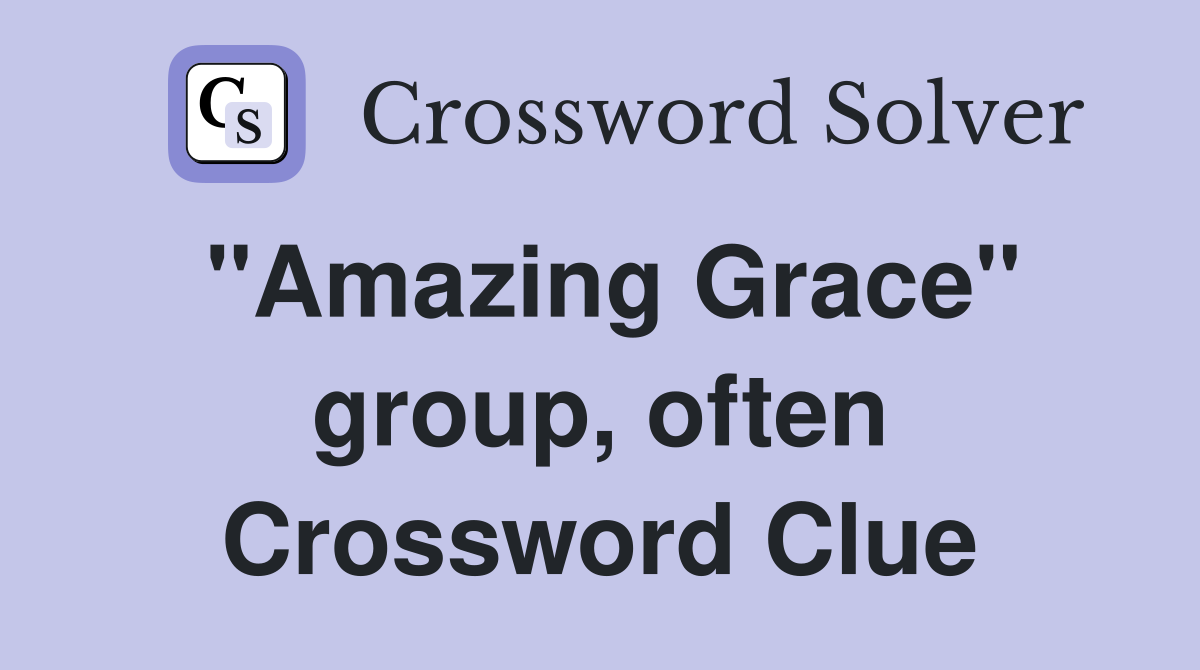 "Amazing Grace" group, often Crossword Clue