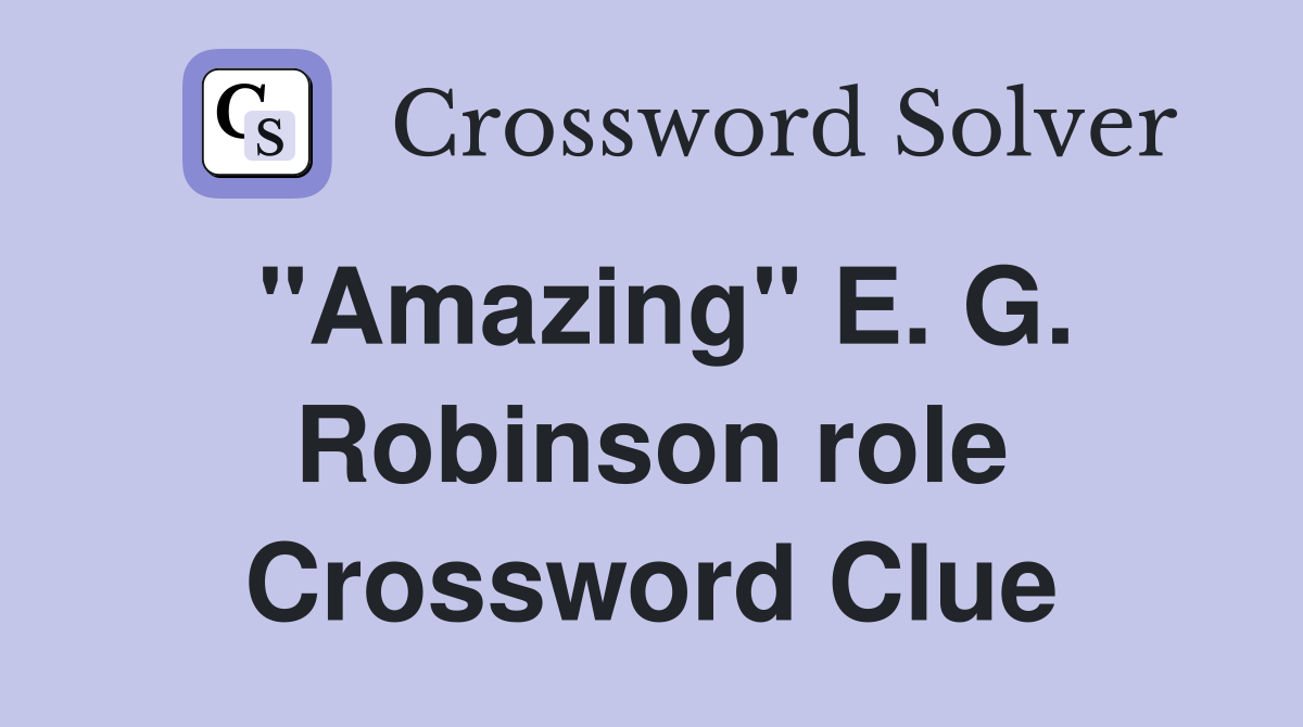 "Amazing" E. G. Robinson role Crossword Clue
