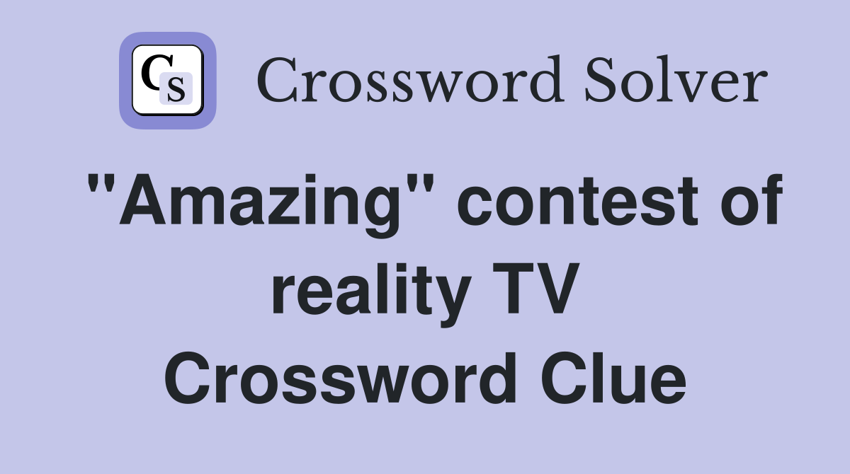 "Amazing" contest of reality TV Crossword Clue