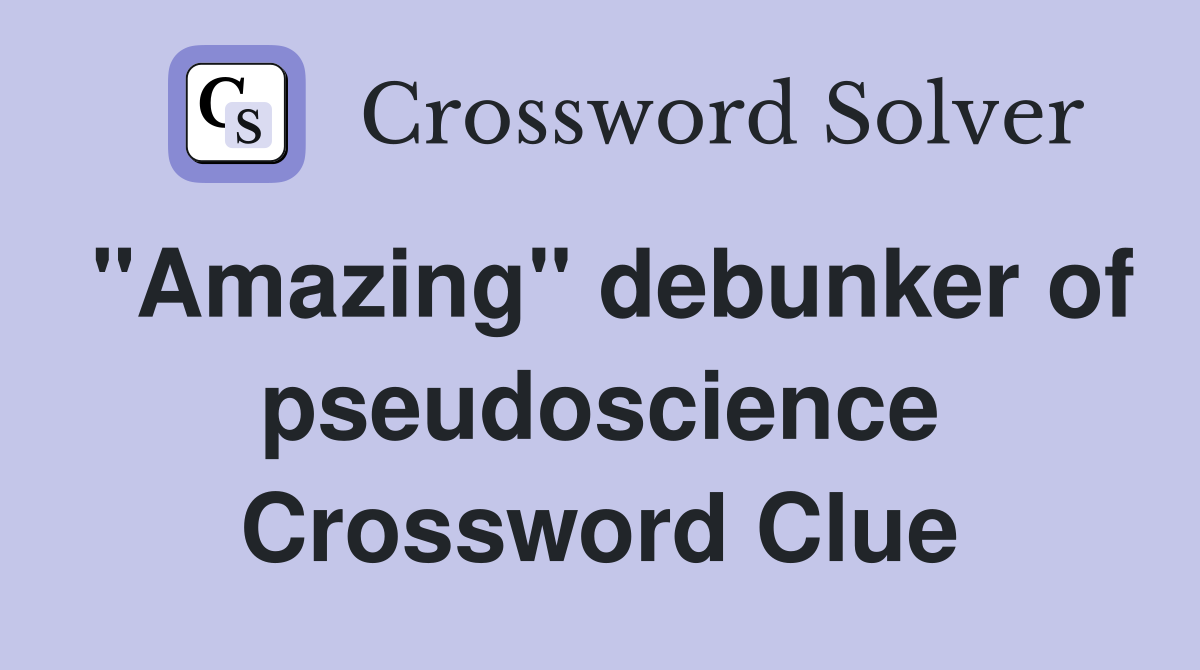 "Amazing" debunker of pseudoscience Crossword Clue