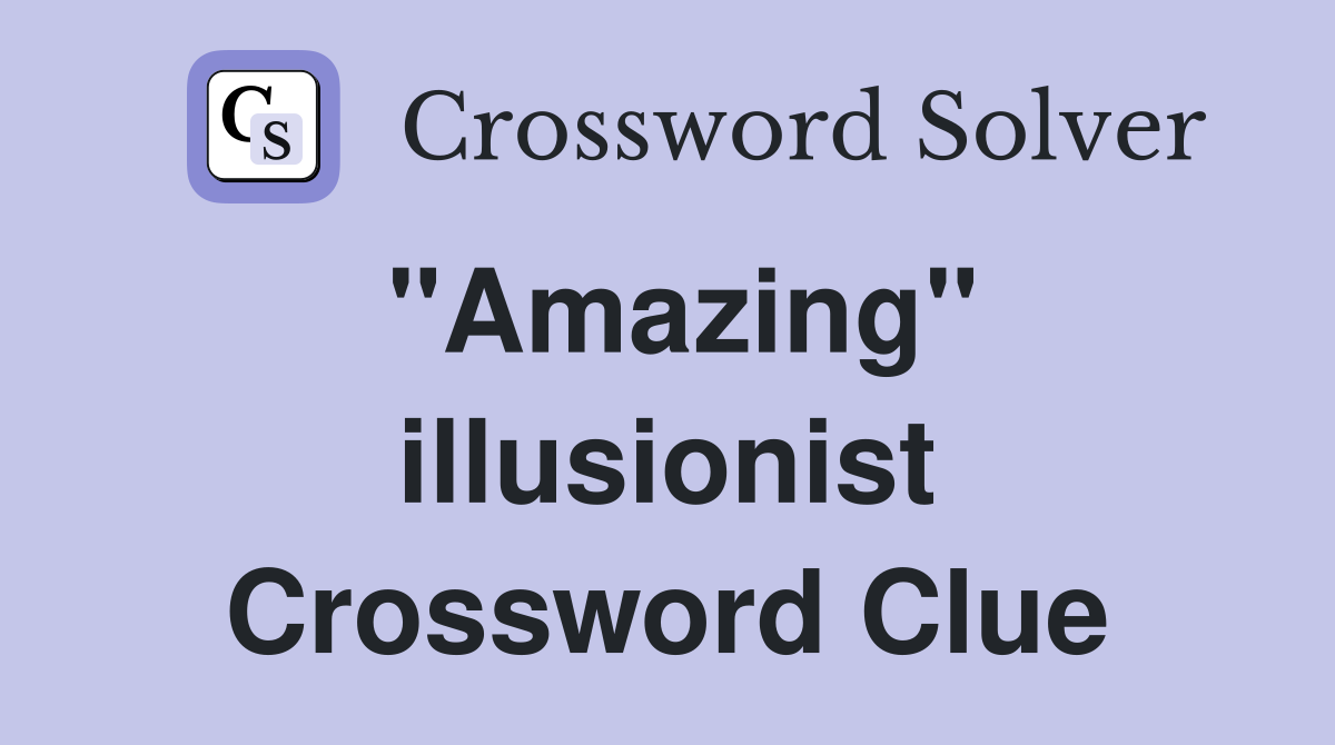 "Amazing" illusionist Crossword Clue