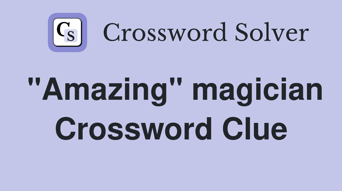 "Amazing" magician Crossword Clue
