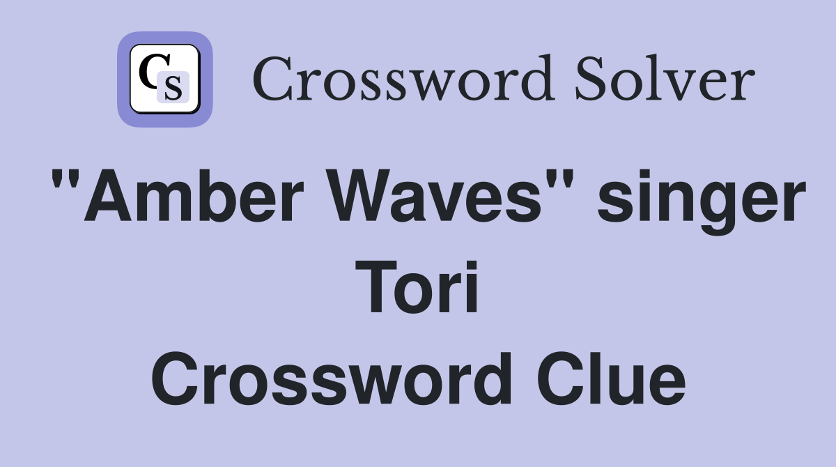 "Amber Waves" singer Tori Crossword Clue