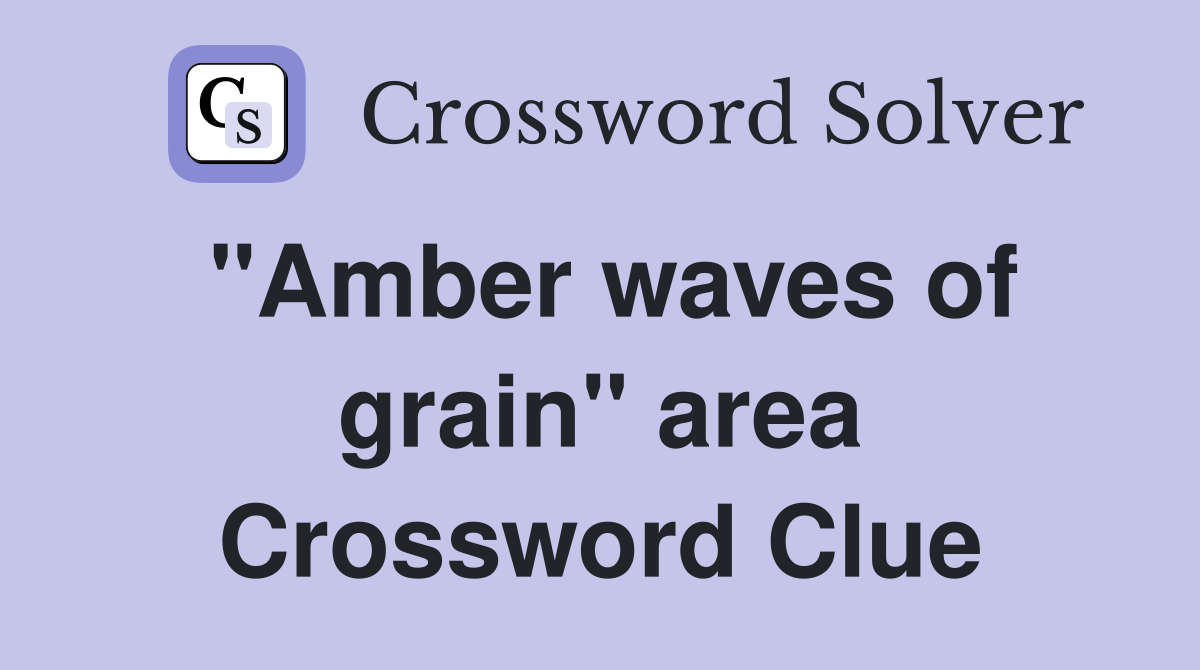 "Amber waves of grain" area Crossword Clue