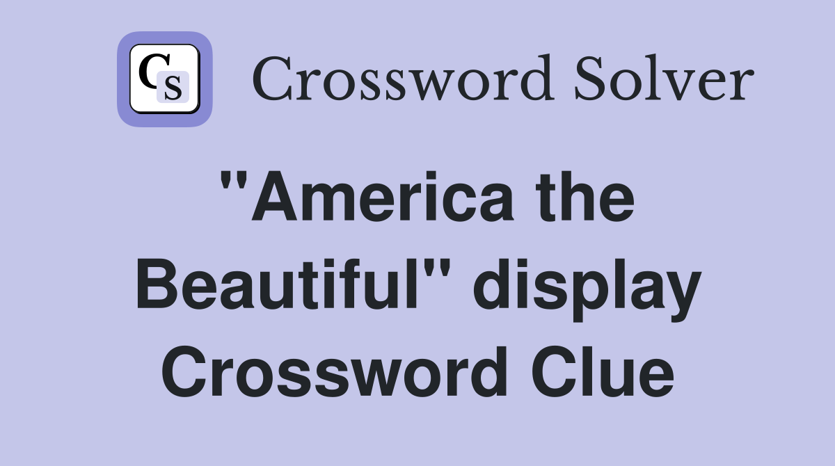 "America the Beautiful" display Crossword Clue