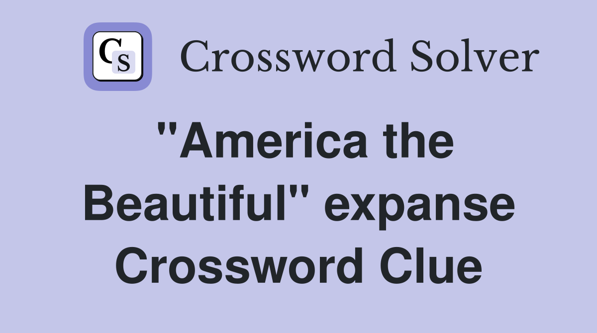 "America the Beautiful" expanse Crossword Clue
