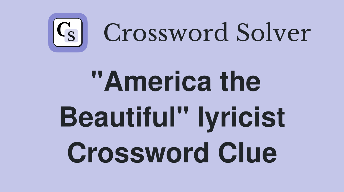 "America the Beautiful" lyricist Crossword Clue