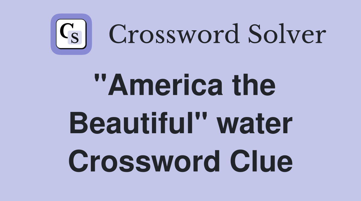 "America the Beautiful" water Crossword Clue