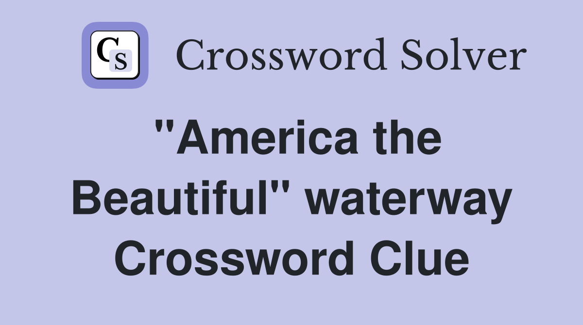 "America the Beautiful" waterway Crossword Clue