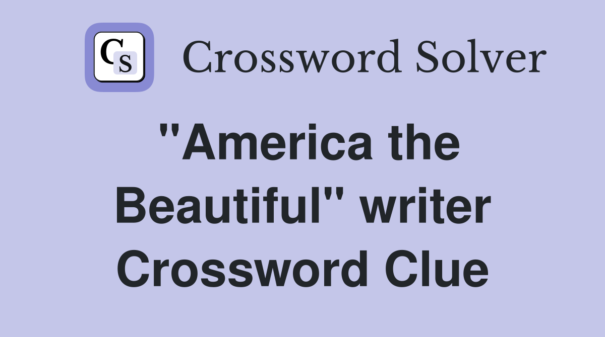 "America the Beautiful" writer Crossword Clue