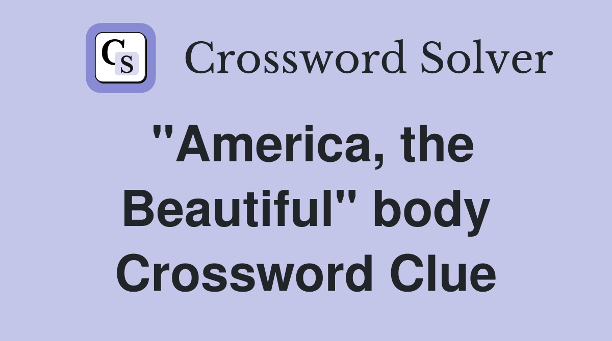 "America, the Beautiful" body Crossword Clue