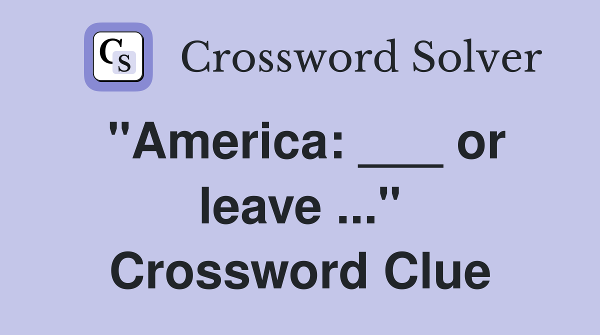 "America: ___ or leave ..." Crossword Clue