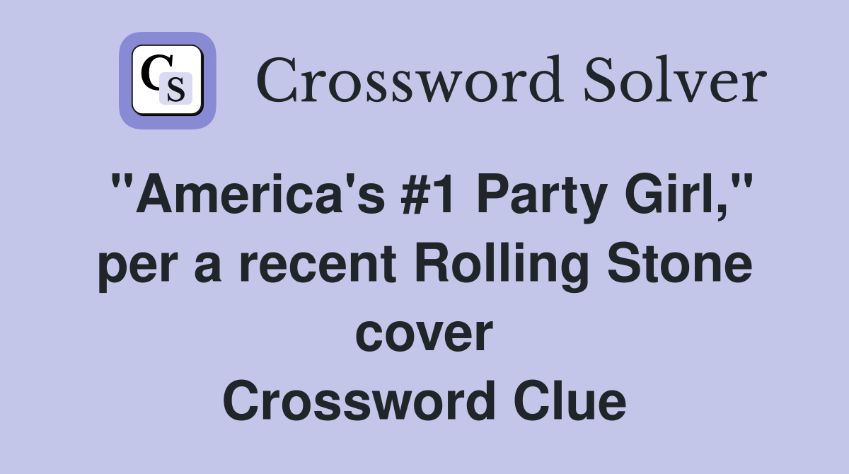 "America's #1 Party Girl," per a recent Rolling Stone cover Crossword Clue