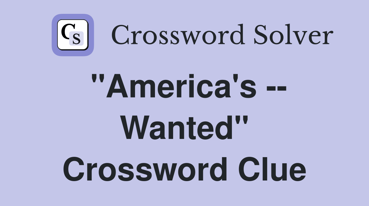 "America's -- Wanted" Crossword Clue