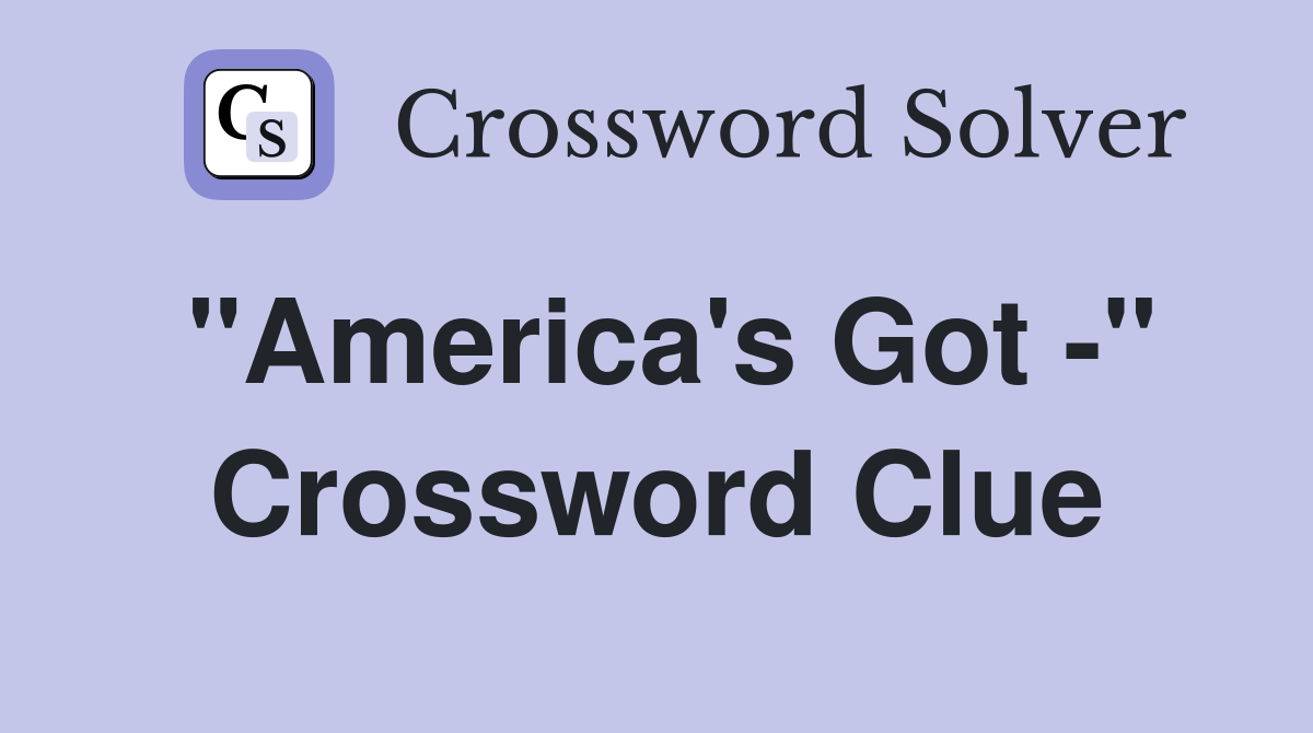 "America's Got -" Crossword Clue