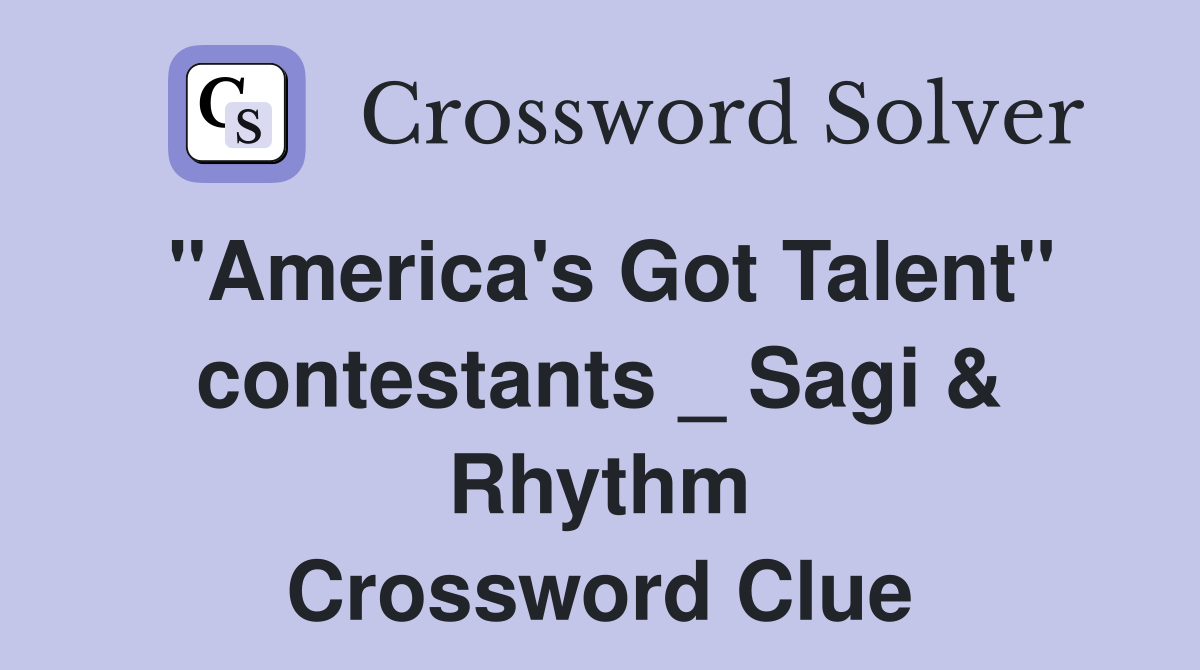 "America's Got Talent" contestants _ Sagi & Rhythm Crossword Clue