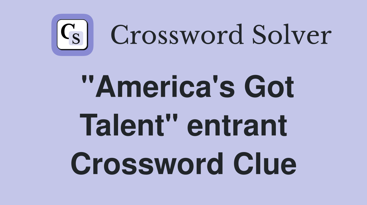 "America's Got Talent" entrant Crossword Clue