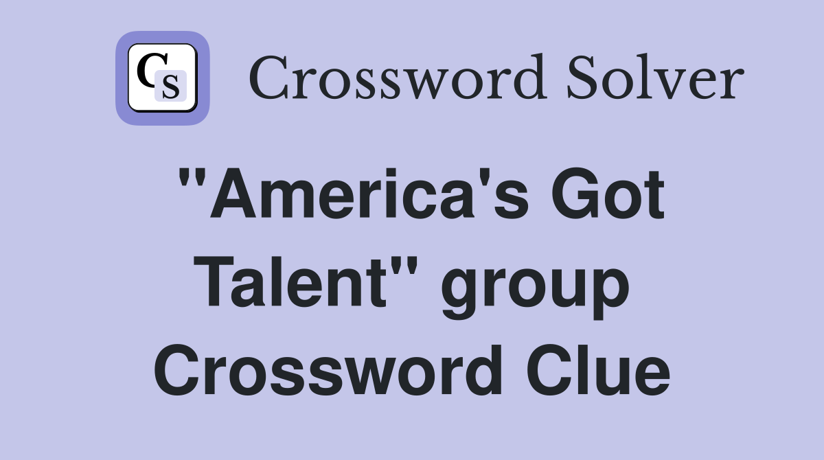 "America's Got Talent" group Crossword Clue