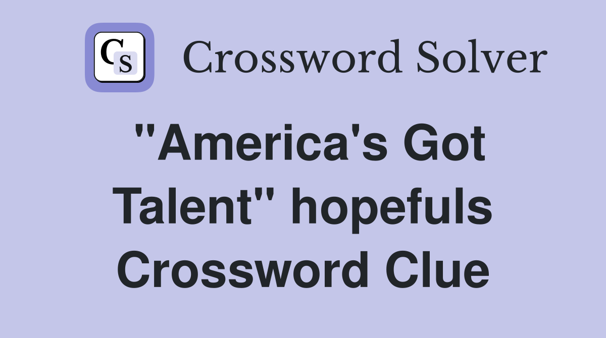 "America's Got Talent" hopefuls Crossword Clue