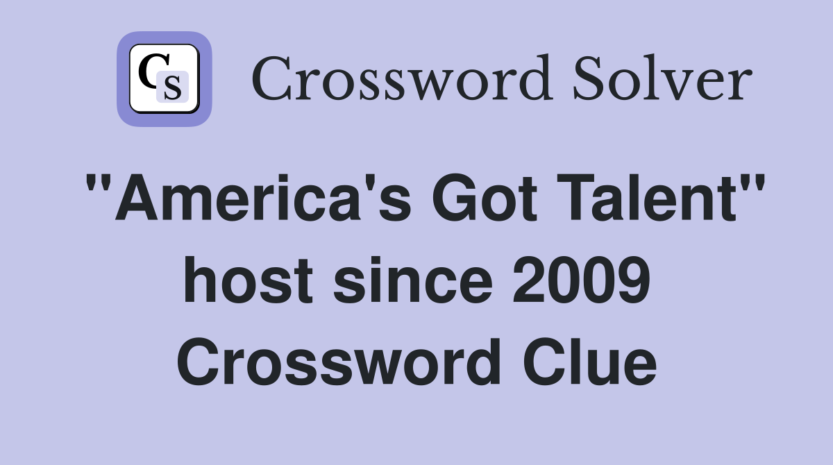 "America's Got Talent" host since 2009 Crossword Clue
