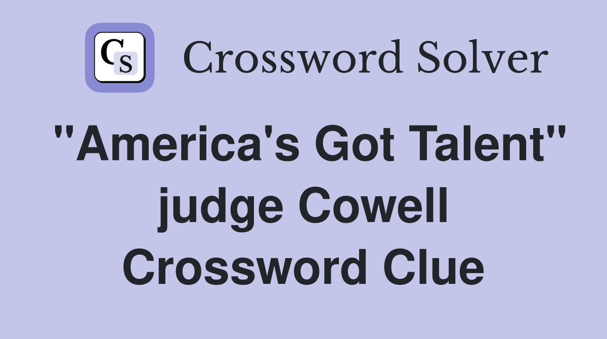 "America's Got Talent" judge Cowell Crossword Clue