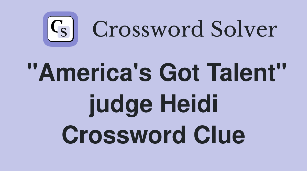 "America's Got Talent" judge Heidi Crossword Clue