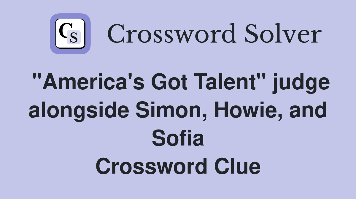 "America's Got Talent" judge alongside Simon, Howie, and Sofia Crossword Clue