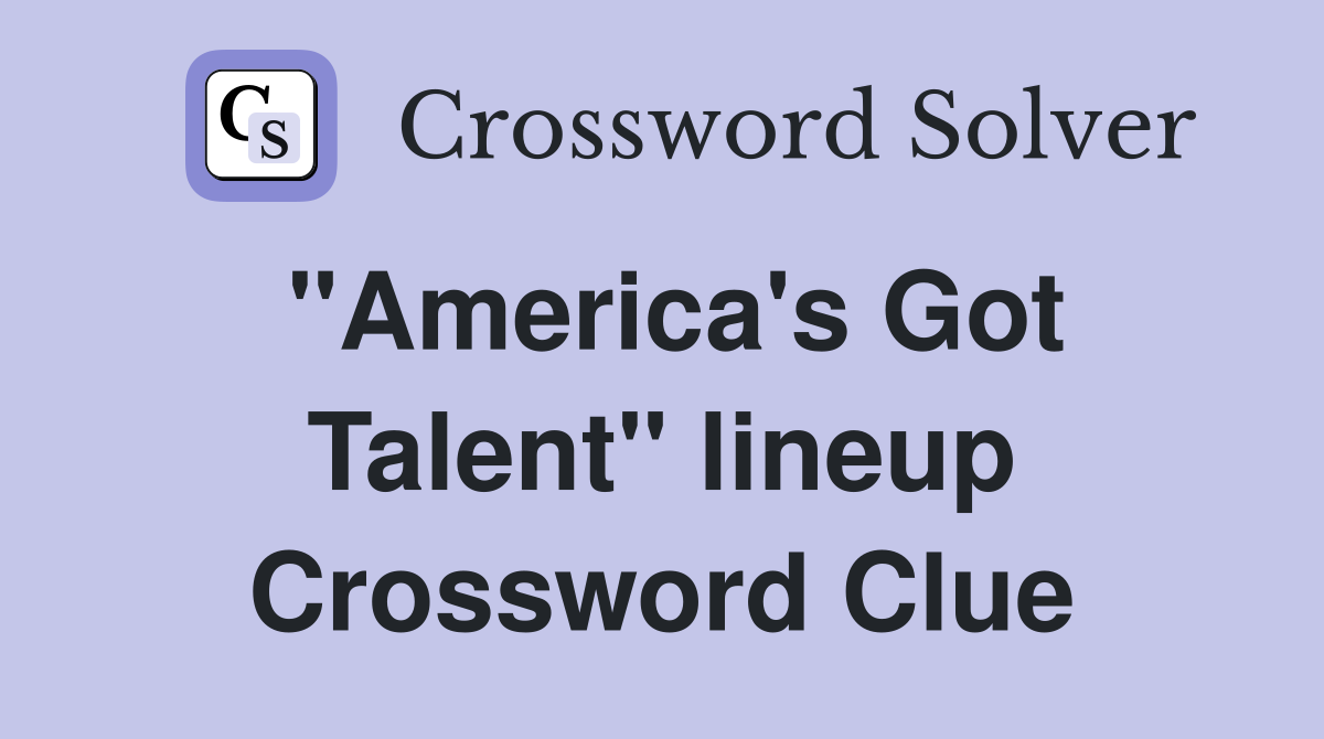 "America's Got Talent" lineup Crossword Clue