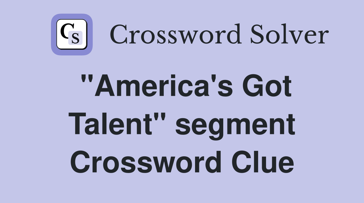 "America's Got Talent" segment Crossword Clue