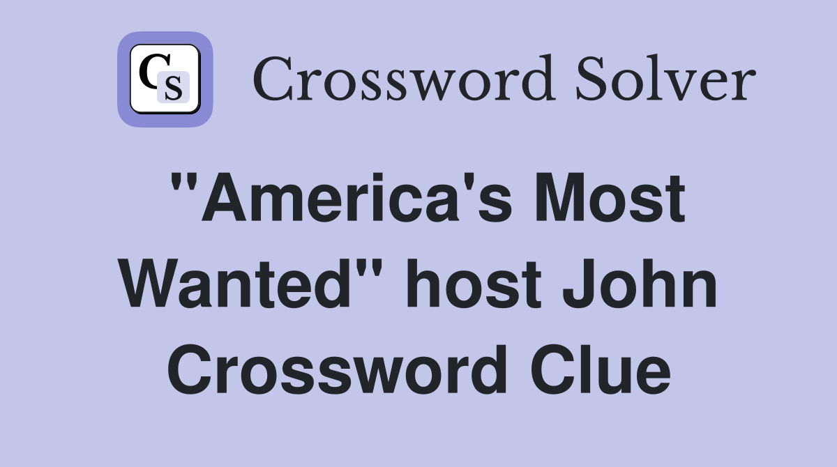 "America's Most Wanted" host John Crossword Clue