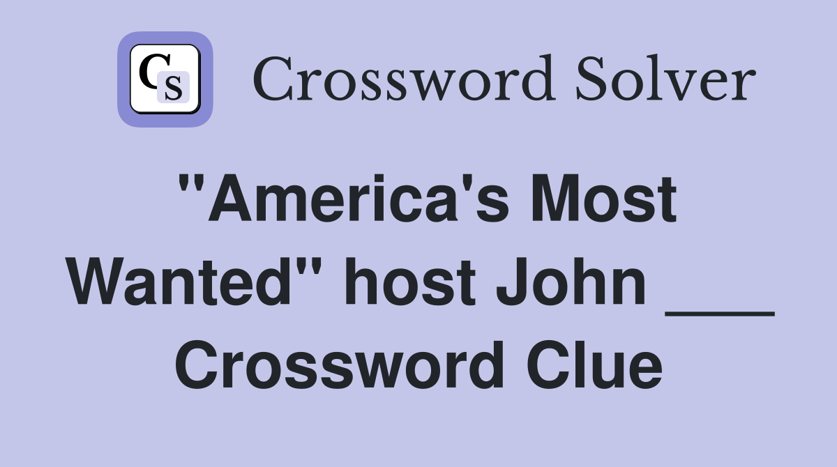 "America's Most Wanted" host John ___ Crossword Clue
