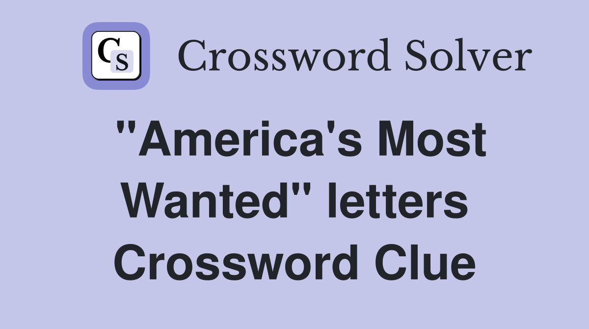 "America's Most Wanted" letters Crossword Clue