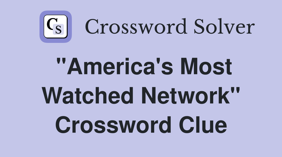 "America's Most Watched Network" Crossword Clue