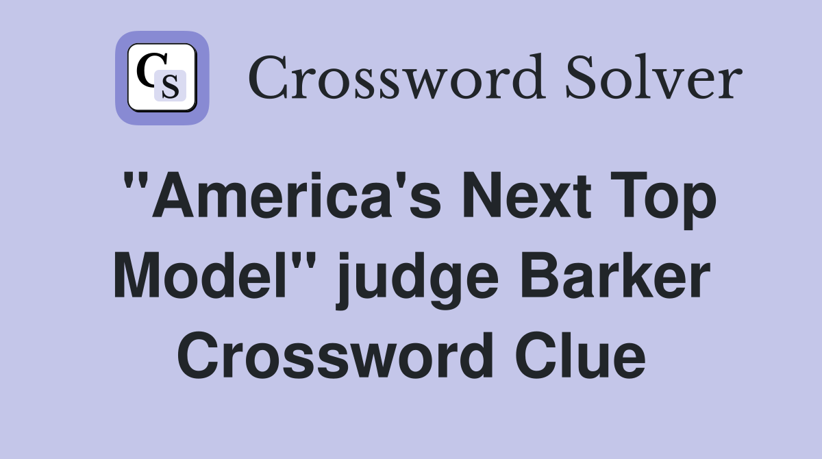 "America's Next Top Model" judge Barker Crossword Clue